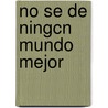 No Se de Ningcn Mundo Mejor by Ingeborg Bachmann
