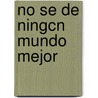 No Se de Ningcn Mundo Mejor door Ingeborg Bachmann