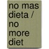 No mas dieta / No More Diet