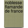 Noblesse Flamande de France by Louis De Baecker