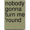Nobody Gonna Turn Me 'Round by Doreen Rappaport