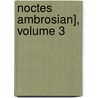 Noctes Ambrosian], Volume 3 by John Willson