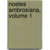 Noetes Ambrosiana, Volume 1 door John Wilson