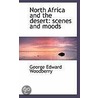 North Africa And The Desert by George Edward Woodberry