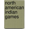 North American Indian Games by Madelyn Klein Anderson