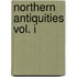 Northern Antiquities Vol. I