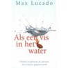 Als een vis in het water by Max Lucado