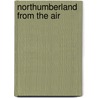 Northumberland From The Air by Stan Beckensall