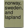 Norway, Sweden, And Lapland by Anonymous Anonymous