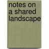 Notes on a Shared Landscape door David Bayles
