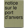 Notice Sur Le Port D'Anvers door Anonymous Anonymous