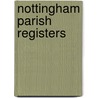 Nottingham Parish Registers by W.P.W. 1853-1913 Phillimore
