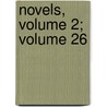 Novels, Volume 2; Volume 26 by Baron Edward Bulwer Lytton Lytton