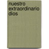 Nuestro Extraordinario Dios door John F. MacArthur