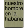 Nuestro Hombre En La Habana door Graham Greene
