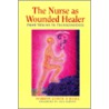 Nurse As The Wounded Healer by Marion Conti-O'hare