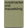 Nussknacker und Mausekönig door Ernst Theodor Amadeus Hoffmann