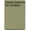 Object-Lessons for Children door Charles Herbert Tyndall