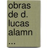 Obras de D. Lucas Alamn ... door Lucas Alam�N