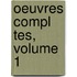 Oeuvres Compl Tes, Volume 1
