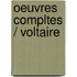 Oeuvres Compltes / Voltaire
