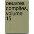 Oeuvres Compltes, Volume 15