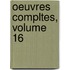 Oeuvres Compltes, Volume 16