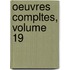 Oeuvres Compltes, Volume 19