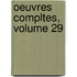 Oeuvres Compltes, Volume 29