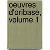 Oeuvres D'Oribase, Volume 1 door Oribasius