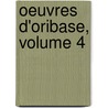 Oeuvres D'Oribase, Volume 4 door Oribasius