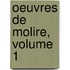 Oeuvres de Molire, Volume 1