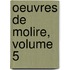 Oeuvres de Molire, Volume 5
