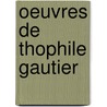 Oeuvres de Thophile Gautier door Th?ophile Gautier