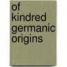 Of Kindred Germanic Origins by Jodie K. Scales