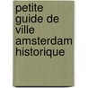 Petite guide de ville Amsterdam historique door Gerarda Mak