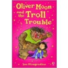 Oliver Moon's Troll Trouble door Sue Mongredien
