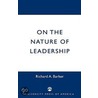 On The Nature Of Leadership by Richard A. Barker