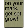 On Your Mark, Get Set Grow! door Lynda Madaras