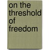 On the Threshold of Freedom door Clarence L. Mohr