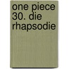One Piece 30. Die Rhapsodie by Eiichiro Oda