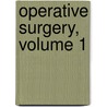 Operative Surgery, Volume 1 door Joseph Decatur Bryant