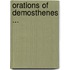 Orations of Demosthenes ...