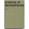 Orations of Demosthenes ... by Demosthenes Demosthenes