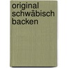 Original schwäbisch Backen by Monika Graff