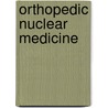 Orthopedic Nuclear Medicine by Abdelhamid H. Elgazzar