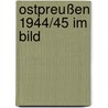 Ostpreußen 1944/45 im Bild door Heinz Schön