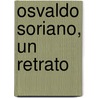 Osvaldo Soriano, Un Retrato by Eduardo Montes-Bradley