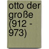 Otto der Große (912 - 973) door Johannes Laudage
