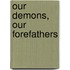 Our Demons, Our Forefathers